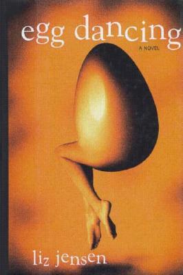 Egg Dancing (1996) by Liz Jensen