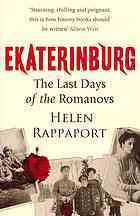 Ekaterinburg: The Last Days of the Romanovs (2009) by Helen Rappaport