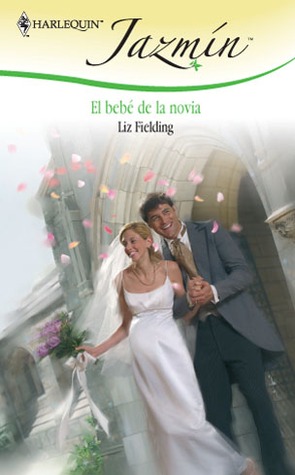 El bebé de la novia (2008) by Liz Fielding