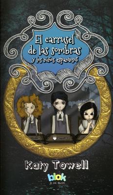 El Carrusel de Las Sombras y Los Ninos Espantosos (2012) by Katy Towell