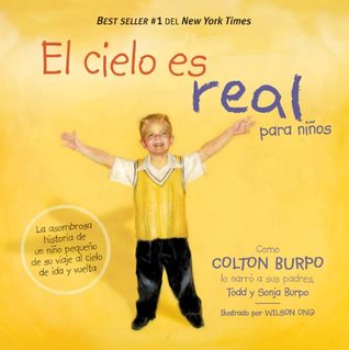 El cielo es Real - edición ilustrada para niños: La asombrosa historia de un niño pequeño de su viaje al cielo de ida y vuelta (2014) by Todd Burpo