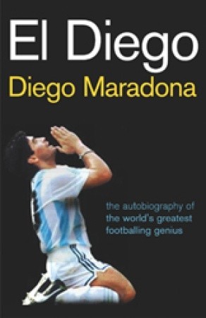 El Diego: The Autobiography of the World's Greatest Footballer (2005) by Diego Armando Maradona