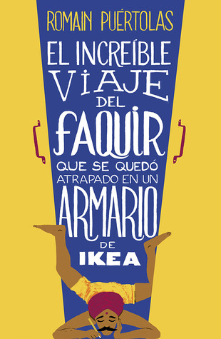 El increíble viaje del faquir que se quedó atrapado en un armario de ikea (2013) by Romain Puértolas