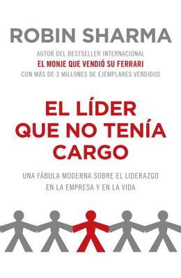 El líder que no tenía cargo: Una fábula moderna sobre el éxito en la empresa y en la vida (2012)