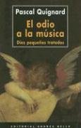 El odio a la música: Diez pequeños tratados (1998) by Pascal Quignard