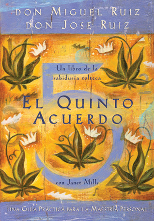 El Quinto Acuerdo: Una guía práctica para la maestría personal (2009) by Miguel Ruiz