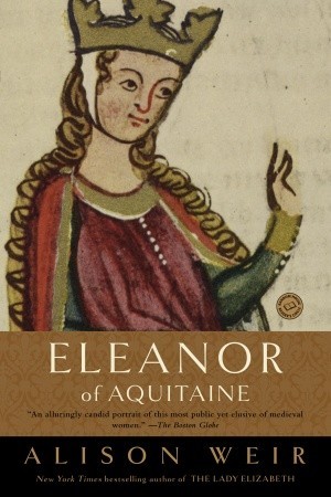 Eleanor of Aquitaine: A Life (2001) by Alison Weir