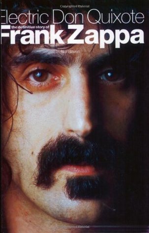 Electric Don Quixote: The Definitive Story of Frank Zappa (2003) by Neil Slaven