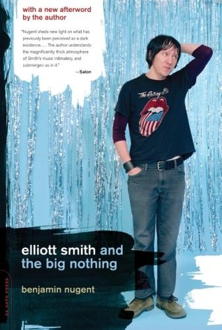 Elliott Smith and the Big Nothing (2005) by Benjamin Nugent