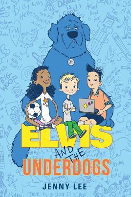 Elvis and the Underdogs (2013) by Jenny Lee