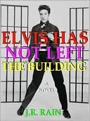 Elvis Has Not Left the Building (2010) by J.R. Rain