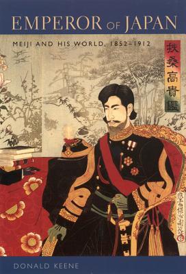 Emperor of Japan: Meiji and His World, 1852-1912 (2005) by Donald Keene