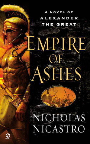 Empire of Ashes: A Novel of Alexander the Great (2004) by Nicholas Nicastro