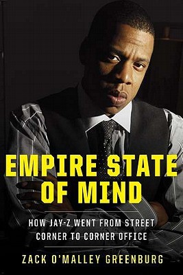 Empire State of Mind: How Jay-Z Went From Street Corner to Corner Office (2011) by Zack O'Malley Greenburg