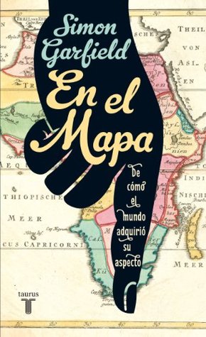 En el mapa. De cómo el mundo adquirió su aspecto (Spanish Edition) (2012)
