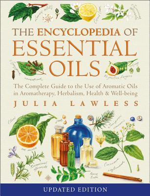 Encyclopedia of Essential Oils: The complete guide to the use of aromatic oils in aromatherapy, herbalism, health and well-being (2014) by Julia Lawless