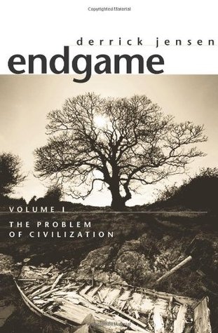 Endgame, Vol. 1: The Problem of Civilization (2006) by Derrick Jensen