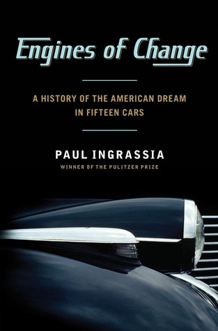 Engines of Change: A History of the American Dream in Fifteen Cars (2012) by Paul Ingrassia