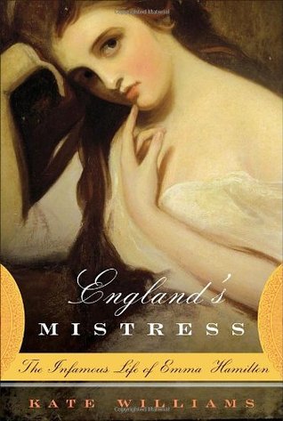 England's Mistress: The Infamous Life of Emma Hamilton (2006) by Kate Williams