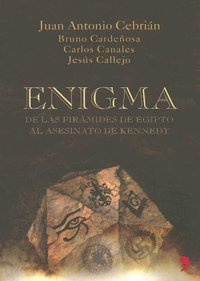 Enigma De Las Piramides De Egipto Al Asesinato De Kennedy: De Las Piramides De Egipto Al Asesinato De Kennedy/from the Pyramids of Egypt to the Assassination of Kennedy (2005) by Juan Antonio Cebrián