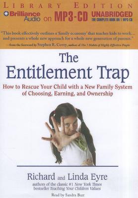 Entitlement Trap, The: How to Rescue Your Child with a New Family System of Choosing, Earning, and Ownership (2012) by Richard Eyre