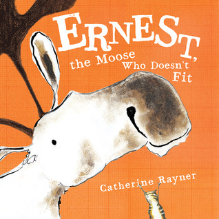 Ernest, the Moose Who Doesn't Fit (2010) by Catherine Rayner