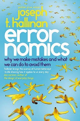 Errornomics: Why We Make Mistakes and What We Can Do To Avoid Them (2009) by Joseph T. Hallinan