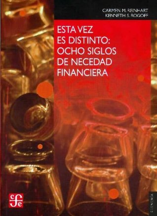 Esta vez es distinto. Ocho siglos de necedad financiera (2011)