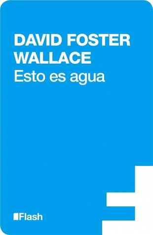 Esto es agua (2009) by David Foster Wallace