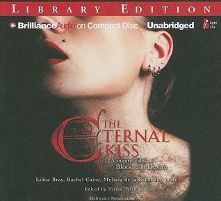 Eternal Kiss, The: 13 Vampire Tales of Blood and Desire (2010) by Trisha Telep Editor