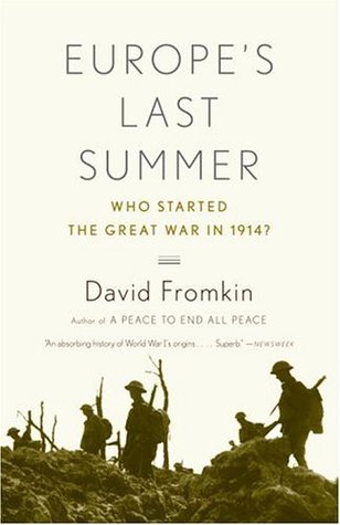 Europe's Last Summer: Who Started the Great War in 1914? (2005) by David Fromkin