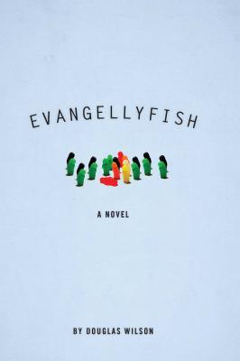 Evangellyfish (2012) by Douglas Wilson