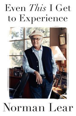 Even This I Get to Experience (2014) by Norman Lear