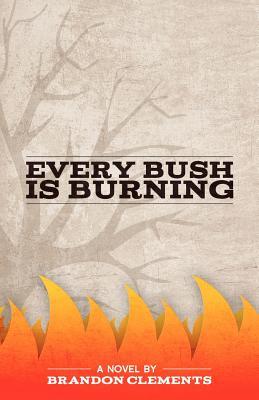 Every Bush Is Burning (2011) by Brandon Clements