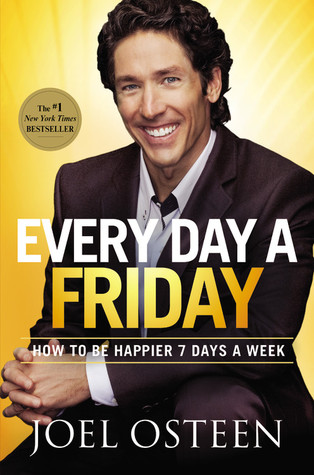 Every Day a Friday: How to Be Happier 7 Days a Week (2011) by Joel Osteen