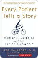 Every Patient Tells a Story: Medical Mysteries and the Art of Diagnosis (2000) by Lisa Sanders