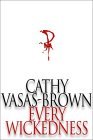 Every Wickedness (2001) by Cathy Vasas-Brown