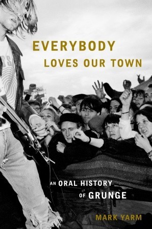 Everybody Loves Our Town: An Oral History of Grunge (2011)