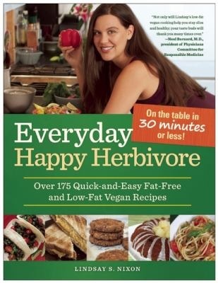 Everyday Happy Herbivore: Over 175 Quick-and-Easy Fat-Free and Low-Fat Vegan Recipes (2011)