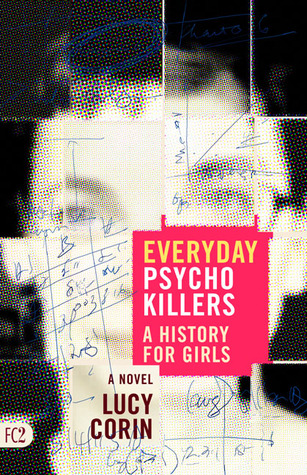 Everyday Psychokillers: A History for Girls, A Novel (2004) by Lucy Corin