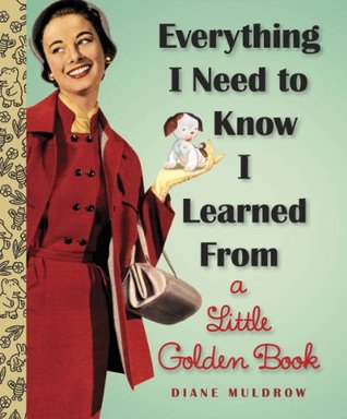 Everything I Need To Know I Learned From a Little Golden Book (Little Golden Books (Random House)) (2013)