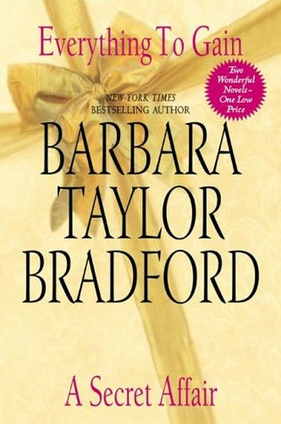 Everything to Gain and A Secret Affair (2006) by Barbara Taylor Bradford