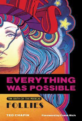 Everything Was Possible: The Birth of the Musical Follies (2005) by Ted Chapin