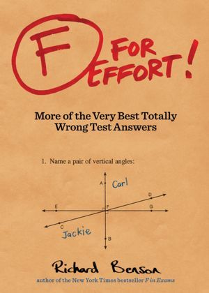 F for Effort: More of the Very Best Totally Wrong Test Answers (2012) by Richard Benson