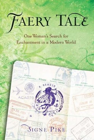 Faery Tale: One Woman's Search for Enchantment in a Modern World (2010) by Signe Pike