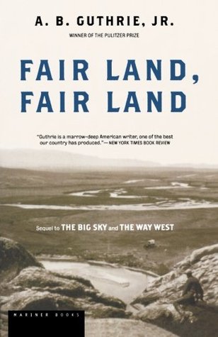 Fair Land, Fair Land (1995) by A.B. Guthrie Jr.