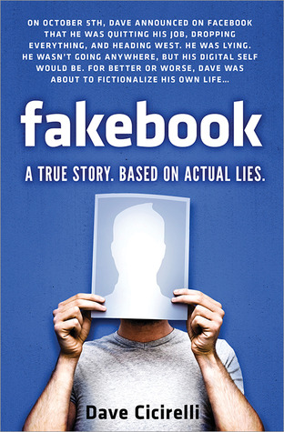 Fakebook: A True Story. Based on Actual Lies (2013) by Dave Cicirelli