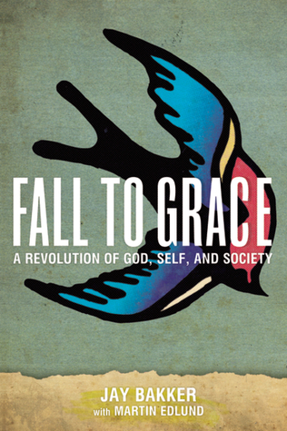 Fall to Grace: A Revolution of God, Self & Society (2011)