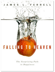 Falling Into Heaven: The Surprising Path to Happiness (2000) by James L. Ferrell