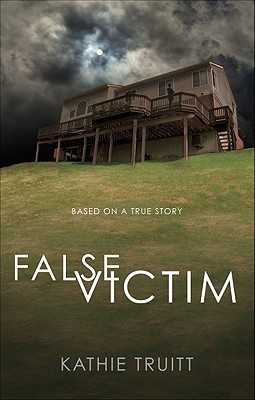 False Victim: Based on a True Story (2010) by Kathie Truitt